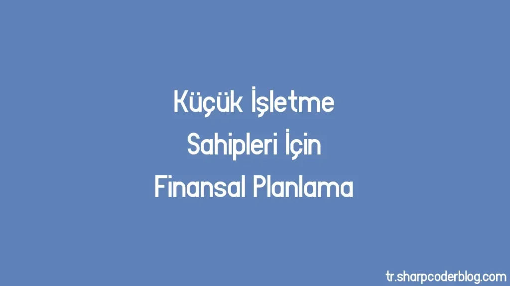 Küçük İşletme Sahipleri İçin Ekonomi Stratejileri: ROI