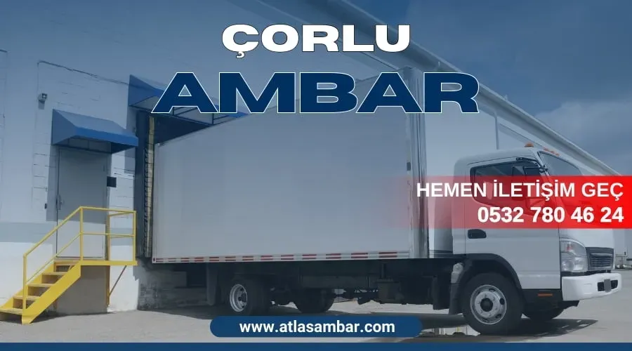 Çorlu Ambar Lojistik Çözümleri: Bölgede Depolama Taşımacılık