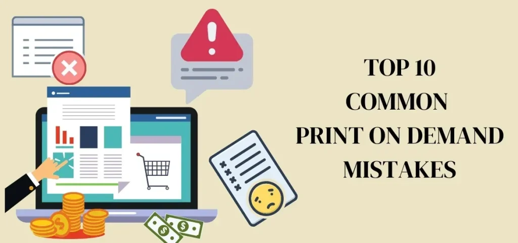 print on demand mistakes: 7 common pitfalls to avoid